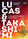 Capa do livro Lucas e Takashimi e os sentimentos no tempo, Mateus Costa