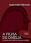 Capa do livro A Filha de Onélia, Aparecida Miranda