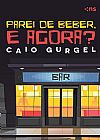 Capa do livro Parei de beber, e agora?, Caio Gurgel