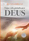 Capa do livro Uma vida guiada por Deus, Juliana Bolzan