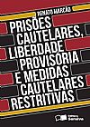 Capa do livro Pris�es cautelares, liberdade provis�ria e medidas cautelares restritivas, Renato Marc�o