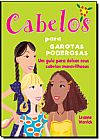 Capa do livro Cabelos Para Garotas Poderosas - Um Guia Para Deixar Seus Cabelos Maravilhosos, Leanne Warrick