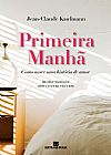 Capa do livro Primeira manhã, Jean-Claude Kaufmann