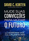 Capa do livro Mude suas convic��es para mudar o futuro�, David C. Korten