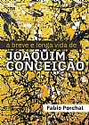 Capa do livro A breve e longa vida de Joaquim Conceição, Fabio Porchat
