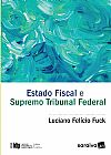 Capa do livro Estado Fiscal e Supremo Tribunal Federal - 1� Edi��o 2017, Luciano Fel�cio Fuck