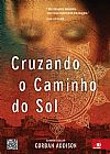 Capa do livro Cruzando o Caminho do Sol, Corban Addison