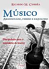 Capa do livro MUSICO ABANDONADO ,FERIDO E ESQUECIDO, PR. RICARDO M.CORREA