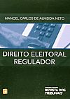 Capa do livro Direito Eleitoral Regulador, Manoel Carlos de Almeida Neto