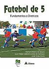 Capa do livro Futebol de 5 - fundamentos e diretrizes, Jos� Irineu Luis Felipe Castelli Correia de; Gorla