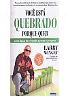 Capa do livro Voc� Est� Quebrado Porque Quer: Como Deixar de Ir Levando e Passar a Prosperar, Larry Winget