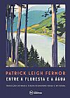 Capa do livro Entre a floresta e a �gua, Patrick Leigh Fermor