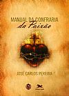 Capa do livro Manual da confraria da paix�o, Jos� Carlos Pereira