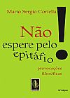 Capa do livro N�o espere pelo epit�fio!, Mario Sergio Cortella