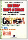 Capa do livro Olhar Sobre a Ci�ncia, Um: Desenvolvimento, Aplica��es e Pol�ticas P�blicas, Eloi de Souza Garcia