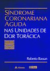 Capa do livro Síndrome coronariana aguda nas unidades de dor torácica, ROBERTO BASSAN