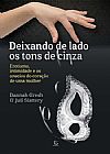 Capa do livro Deixando de Lado os tons de Cinza - Erotismo, Intimidade e os anseios do cora��o de uma mulher, Dannah Gresh e Juli Slattery