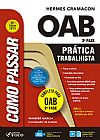 Capa do livro Como passar na OAB: pr�tica trabalhista - 6� edi��o - 2019, Hermes Cramanon
