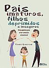 Capa do livro Pais imaturos, filhos deprimidos e inseguros: Uma ponte para criar conex�o emocional, Tania Queiroz