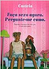 Capa do livro FACA SEXO AGORA - PERGUNTE-ME COMO, Castelo Castelo