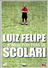 Capa do livro Luiz Felipe: O Homem por Tr�s de Scolari, Jos� Carlos Freitas
