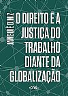 Capa do livro O Direito E A Justi�a Do Trabalho Diante Da Globaliza��o, JANGUI� DINIZ