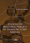 Capa do livro Atua��o do Minist�rio P�blico do Trabalho Como �rbitro, Jangui� Diniz