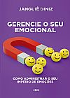 Capa do livro GERENCIE SEU EMOCIONAL: COMO ADMINISTRAR O SEU IMP�RIO DE EMO��ES, Jangui� Diniz