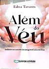 Capa do livro AL�M DO V�U - ANDANDO NO CAMINHO DO INESGOT�VEL AMOR DE DEUS, EDNA TAVARES