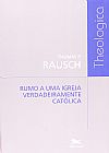 Capa do livro Rumo a uma Igreja verdadeiramente cat�lica, Thomas P. Rausch