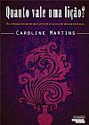 Capa do livro Quanto vale uma li��o, Caroline Martins