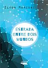 Capa do livro ESTRADA ENTRE DOIS MUNDOS, ELTON MARCONI
