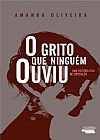 Capa do livro O Grito que Ninguém Ouviu, Amanda Oliveira