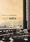 Capa do livro AQUI ENTRE NOS, TEIA CAMARGO