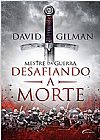 Capa do livro Desafiando a Morte - Mestre da Guerra, David Gilman