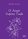 Capa do livro O amor supera tudo, Nataly Louise