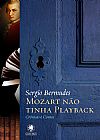 Capa do livro Mozart N�o Tinha Playback, Sergio Bermudes