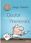 Capa do livro DOUTOR, MEU MEDO E DA ANESTESIA!, HUGO TEIXEIRA