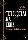 Capa do livro Tetelestai na cruz, Celso Cathcart Jr.
