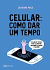 Capa do livro Celular: como dar um tempo, Catherine Price