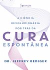 Capa do livro A ci�ncia revolucion�ria por tr�s da cura espont�nea, Dr. Jeffrey Rediger