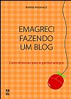 Capa do livro Emagreci Fazendo um Blog: Como Eliminar Peso e Ganhar Amigos, Andréa Antonacci