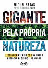 Capa do livro Gigante pela pr�pria natureza: Como lideran�as que v�o al�m do ESG podem tornar o Brasil a superpot�ncia ecol�gica do mundo, Miguel Setas