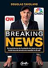 Capa do livro Breaking news: Os bastidores da fundação de duas marcas históricas do jornalismo mundial no Brasil, Douglas Tavolaro