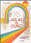 Capa do livro 75 Aulas De Ouro, V�ra C�ndido
