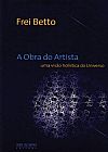 Capa do livro A Obra do Artista: Uma vis�o hol�stica do universo: Uma vis�o hol�stica do universo, 4� edi��o, Frei Betto