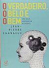 Capa do livro O verdadeiro, o belo e o bem: Uma nova abordagem neuronal: Uma nova abordagem neuronal, Jean-Pierre Changeux