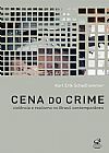 Capa do livro Cena do crime: violência e realismo no Brasil contemporâneo: Violência e realismo no Brasil contemporâneo, Karl Erik Schollhammer