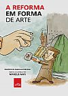 Capa do livro A Reforma em Forma de Arte, Marcus Nati
