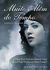 Capa do livro Muito al�m do tempo: o que voc� faria se o grande amor da sua vida vivesse em outro tempo?, Alexandra Monir